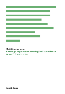 Gattili 2007-2017. Catalogo ragionato e antologia di un editore (quasi) inesistente