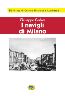 I Navigli di Milano. Passato, presente e futuro