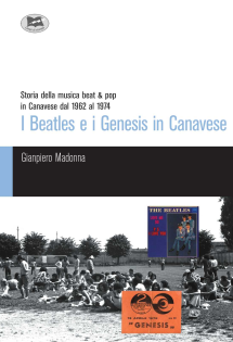 I Beatles e i Genesis in Canavese. Storia della musica beat & pop in Canavese dal 1962 al 1974