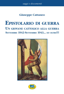 Epistolario di guerra. Un giovane cattolico alla guerra. Settembre 1942-settembre 1943... ed oltre!!!