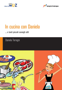 In cucina con Daniela... e tanti piccoli consigli utili