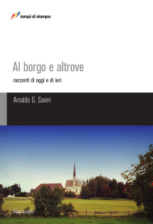 Al borgo e altrove. Racconti di oggi e di ieri