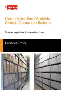 Come ti riordino l'Archivio Storico Comunale Italiano