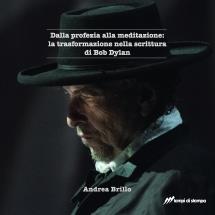 Dalla profezia alla meditazione: la trasformazione nella scrittura di Bob Dylan
