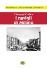 I Navigli di Milano. Passato, presente e futuro