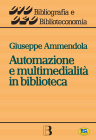 Automazione e multimedialità in biblioteca. Interventi e riflessioni