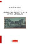 L'UOMO CHE ATTENTO' ALLA VITA DI MUSSOLINI